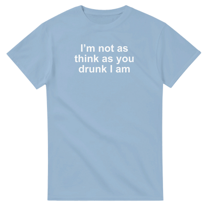 UNISEX I'M NOT AS THINK T - SHIRT - Print Material - DROBA